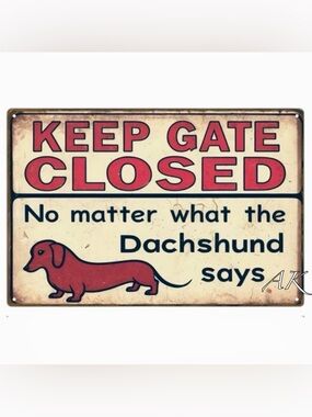 KEEP GATE CLOSED No matter what the Dachshund says Tin Sign 🐾 Doxie Wiener